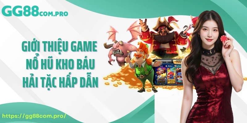 Giới thiệu game cá cược nổ hũ kho báu hải tặc hấp dẫn